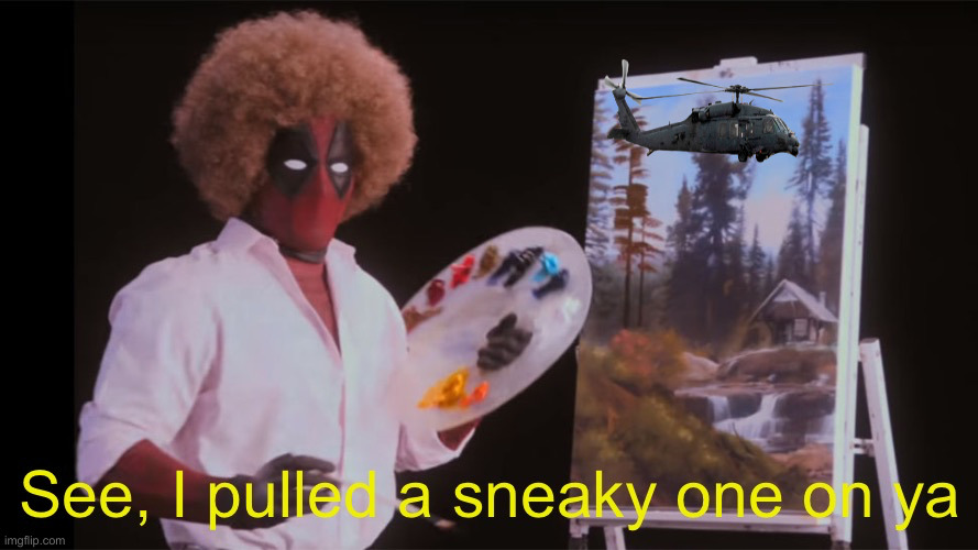 See, I pulled a sneaky one on ya (deadpool version) | image tagged in see i pulled a sneaky one on ya deadpool version | made w/ Imgflip meme maker