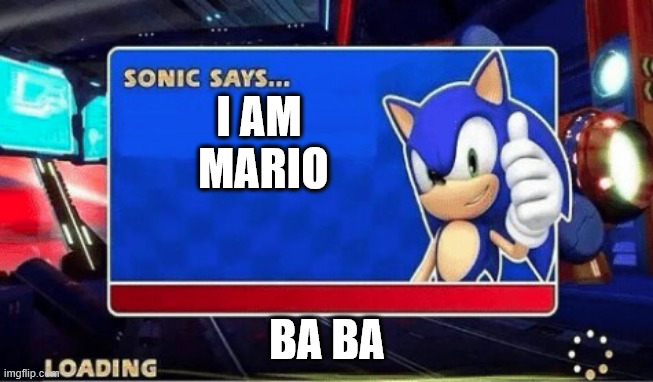 Sonic Says | I AM  MARIO; BA BA | image tagged in sonic says | made w/ Imgflip meme maker