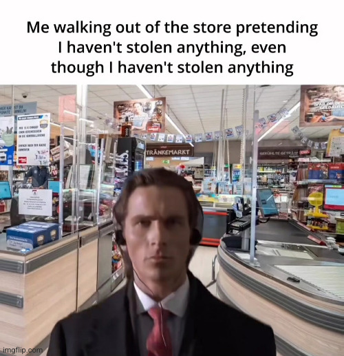 because I actually did | image tagged in funny,patrick bateman,batman,relatable,so true | made w/ Imgflip meme maker