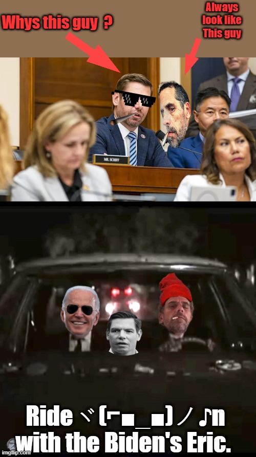Can you imagin the blackmail videos T&P control now?FBI & CIA records Wow Oh oh  & Epsteins | Always look like This guy; Whys this guy  ? Rideヾ(⌐■_■)ノ♪n with the Biden's Eric. | made w/ Imgflip meme maker