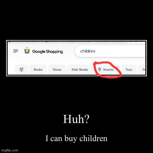 Google??? explain pls | image tagged in google,children,wtf,nuh uh | made w/ Imgflip meme maker