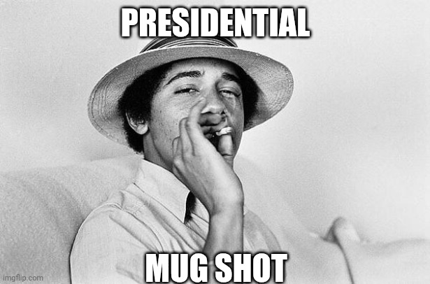 Obama smoking Weed | PRESIDENTIAL MUG SHOT | image tagged in obama smoking weed | made w/ Imgflip meme maker