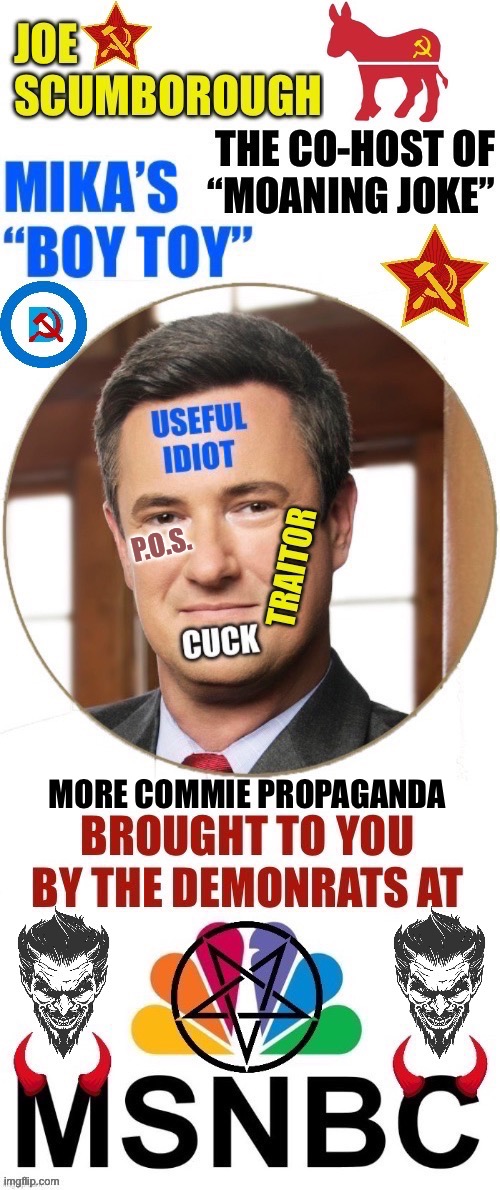 Joe puts the “scum” in scumbag… | P.O.S. MORE COMMIE PROPAGANDA | image tagged in left-wing meme | made w/ Imgflip meme maker