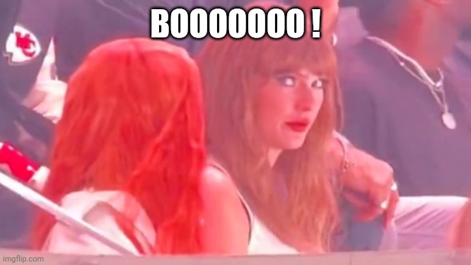 Taylor Swift Super Booed | BOOOOOOO ! | image tagged in taylor swift super booed | made w/ Imgflip meme maker