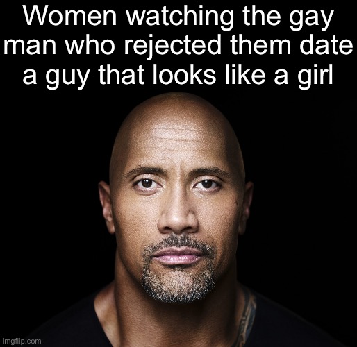 The rock stare | Women watching the gay man who rejected them date a guy that looks like a girl | image tagged in the rock stare | made w/ Imgflip meme maker