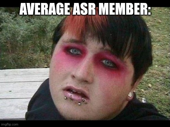 "rUIn my ALL hAppInEss *insert lyrics* gEttIng sLOw wOrsE Im stAndIng On thE tOp sEArchIng pILLs fOr gEt OvErdOEs" | AVERAGE ASR MEMBER: | image tagged in emo kid | made w/ Imgflip meme maker