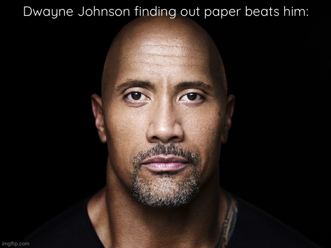 The rock stare | Dwayne Johnson finding out paper beats him: | image tagged in the rock stare | made w/ Imgflip meme maker