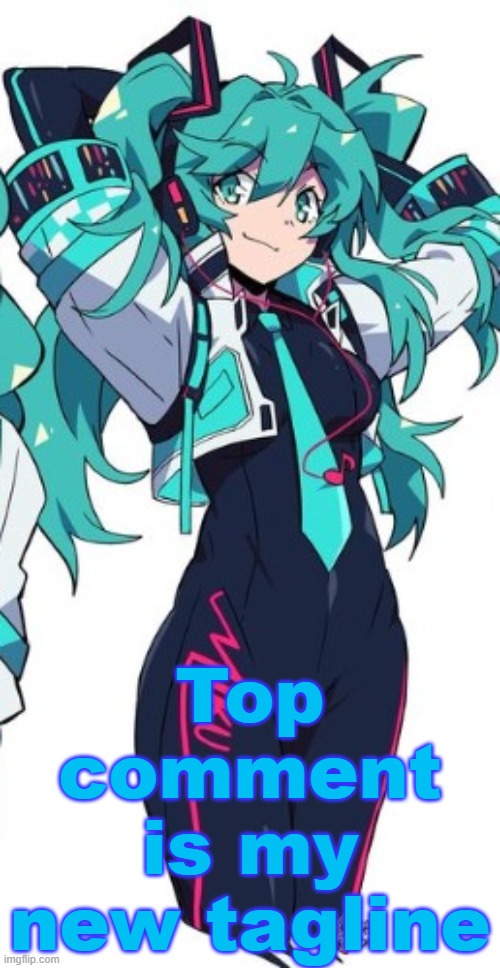 Miku | Top comment is my new tagline | image tagged in miku | made w/ Imgflip meme maker