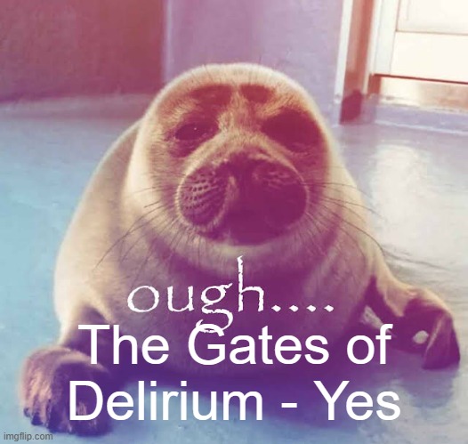 ough…. | The Gates of Delirium - Yes | image tagged in ough | made w/ Imgflip meme maker