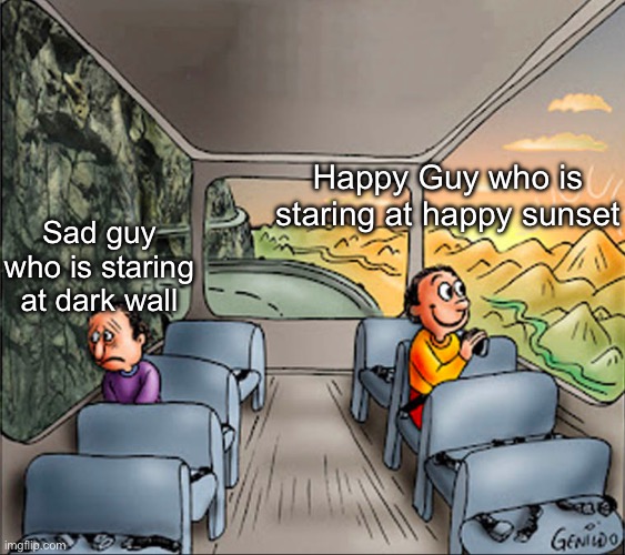 two side of a school bus | Happy Guy who is staring at happy sunset; Sad guy who is staring at dark wall | image tagged in two side of a school bus | made w/ Imgflip meme maker