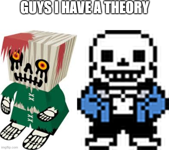 GUYS I HAVE A THEORY | image tagged in sans,undertale,gregory horror show | made w/ Imgflip meme maker