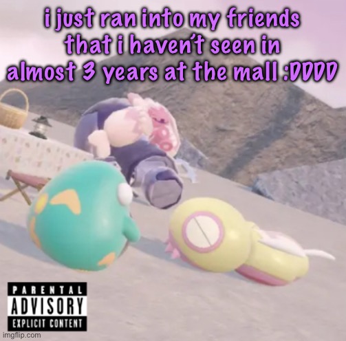 men will see this and think “hell yeah” | i just ran into my friends that i haven’t seen in almost 3 years at the mall :DDDD | image tagged in men will see this and think hell yeah | made w/ Imgflip meme maker