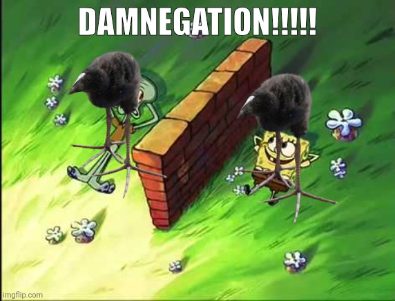 it's just you me and this brick wall you built between us | DAMNEGATION!!!!! | image tagged in it's just you me and this brick wall you built between us | made w/ Imgflip meme maker