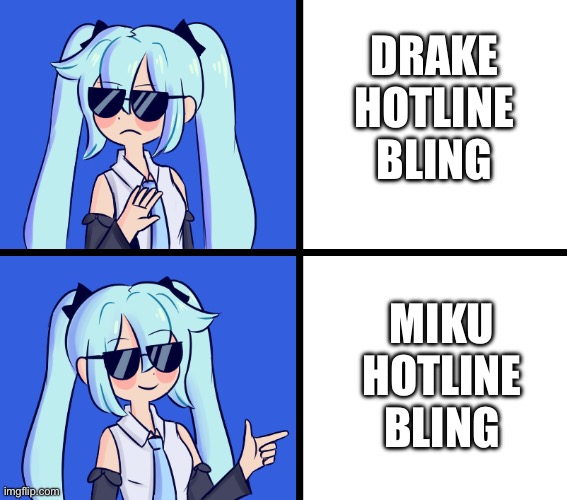 Hatsune Miku Drake Hotline | DRAKE HOTLINE BLING; MIKU HOTLINE BLING | image tagged in hatsune miku drake hotline | made w/ Imgflip meme maker