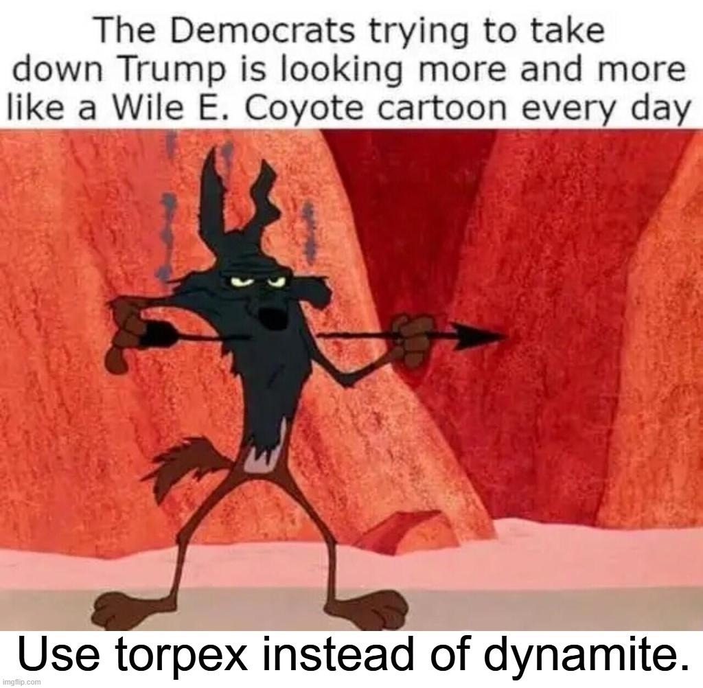 Democrats, Roadrunner, Wile E. Coyote, and Donald Trump | image tagged in roadrunner,wiley coyote,democrats,donald trump approves,explosives,torpex | made w/ Imgflip meme maker