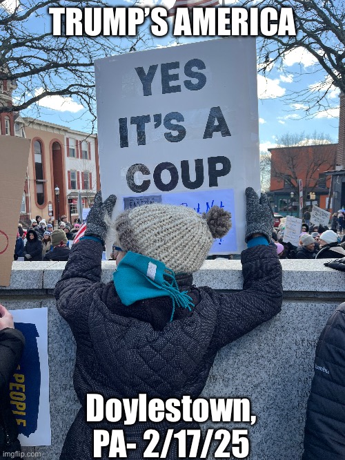 TRUMP’S AMERICA; Doylestown, PA- 2/17/25 | made w/ Imgflip meme maker