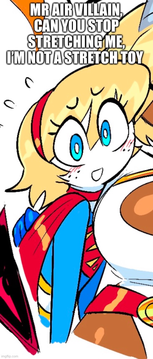 Supergirl worried | MR AIR VILLAIN, CAN YOU STOP STRETCHING ME, I’M NOT A STRETCH TOY | image tagged in supergirl worried stare | made w/ Imgflip meme maker