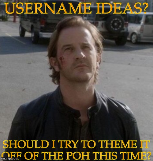 Been Thinking Too Much | USERNAME IDEAS? SHOULD I TRY TO THEME IT
OFF OF THE POH THIS TIME? | image tagged in gabriel unfinished business,username ideas,princes of hell,memory lane is a bitch,and i hate it | made w/ Imgflip meme maker