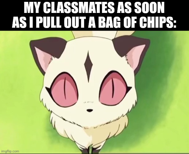 "May I have some?" | MY CLASSMATES AS SOON AS I PULL OUT A BAG OF CHIPS: | image tagged in kirara stare,memes,inuyasha,school,chips | made w/ Imgflip meme maker