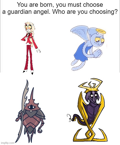 white background | You are born, you must choose a guardian angel. Who are you choosing? | image tagged in white background,hazbin hotel,hollow knight,cuphead | made w/ Imgflip meme maker