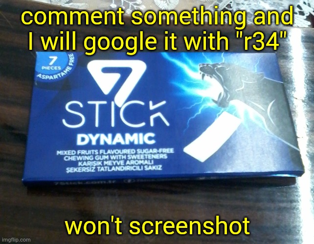 comment something and I will google it with "r34"; won't screenshot | image tagged in 7stick dynamic packet | made w/ Imgflip meme maker
