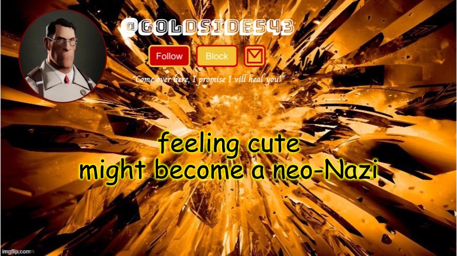 /j!!!! /j!!!!!!!! | feeling cute
might become a neo-Nazi | image tagged in gold's announcement template | made w/ Imgflip meme maker