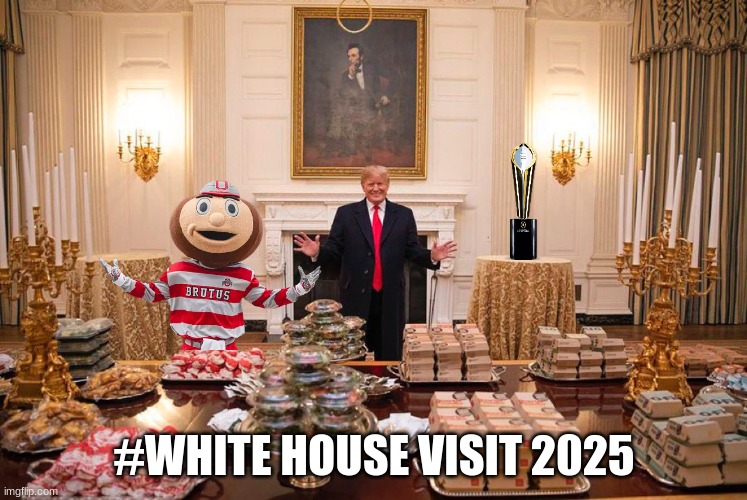 2025 Ohio State Buckeyes meme | #WHITE HOUSE VISIT 2025 | image tagged in memes,ohio state buckeyes,college football,football,sports,donald trump | made w/ Imgflip meme maker