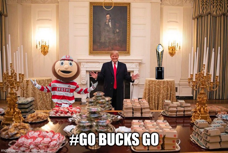 Ohio State Trump meme | #GO BUCKS GO | image tagged in memes,ohio state buckeyes,college football,football,sports,donald trump | made w/ Imgflip meme maker