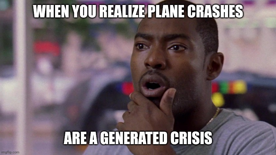 Wee Bey Word Nun Is Just The Letter N Doing Cartwheel | WHEN YOU REALIZE PLANE CRASHES; ARE A GENERATED CRISIS | image tagged in when you realize,notice | made w/ Imgflip meme maker