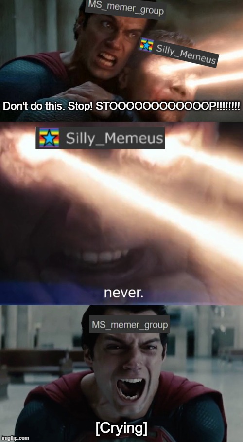Don't do this. Stop! STOOOOOOOOOOOOP!!!!!!!! [Crying] | made w/ Imgflip meme maker