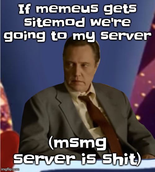 Guhb | If memeus gets sitemod we're going to my server; (msmg server is shit) | image tagged in guhb | made w/ Imgflip meme maker