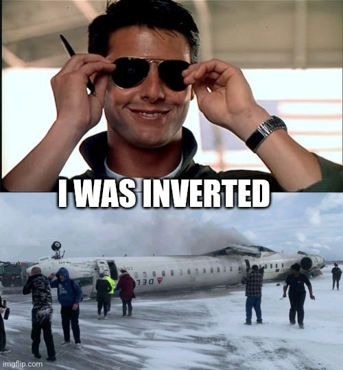 I WAS INVERTED | image tagged in mavrick | made w/ Imgflip meme maker