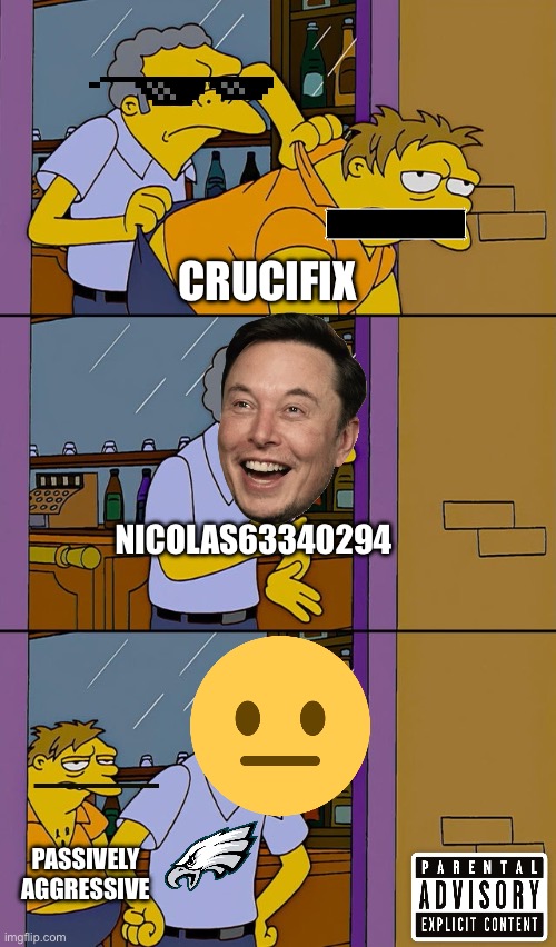 Crucifix | CRUCIFIX; NICOLAS63340294; PASSIVELY AGGRESSIVE | image tagged in moe throws barney | made w/ Imgflip meme maker