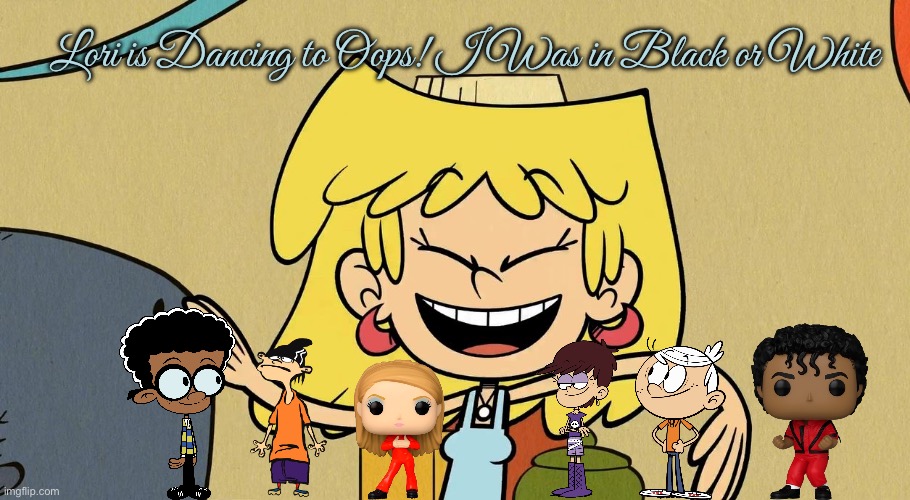 Lori Dances to Britney and Michael | Lori is Dancing to Oops! I Was in Black or White | image tagged in the loud house,britney spears,michael jackson,lori loud,lincoln loud,ed edd n eddy | made w/ Imgflip meme maker