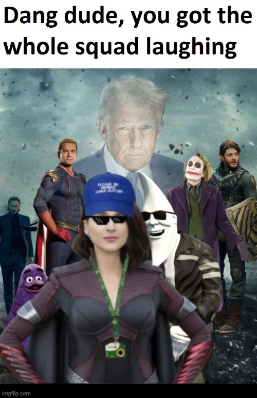 image tagged in dang dude you got the whole squad laughing | made w/ Imgflip meme maker