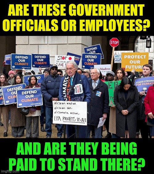 Just Wondering... | ARE THESE GOVERNMENT OFFICIALS OR EMPLOYEES? AND ARE THEY BEING PAID TO STAND THERE? | image tagged in memes,government,officials,employees,protest,should you be working | made w/ Imgflip meme maker