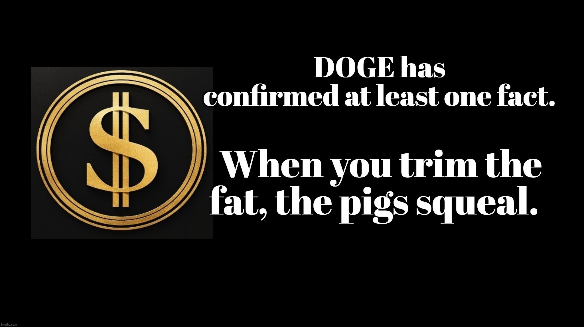 When you trim the fat, the pigs squeal. | image tagged in doge,swine,politicians,uniparty,rinos,democrats | made w/ Imgflip meme maker