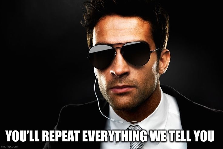 CIA  | YOU’LL REPEAT EVERYTHING WE TELL YOU | image tagged in cia | made w/ Imgflip meme maker