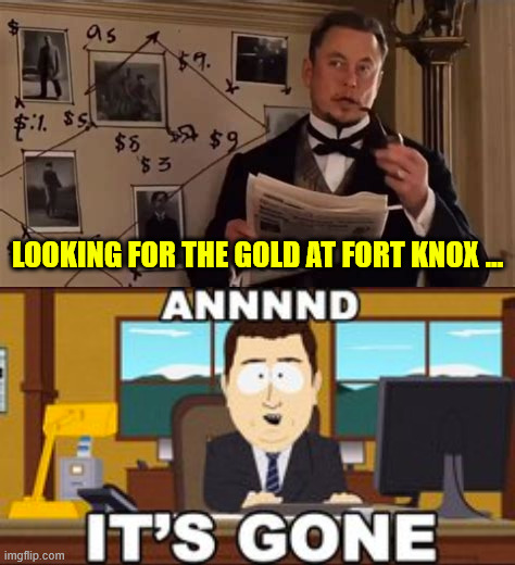 Everything needs to be looked at. | LOOKING FOR THE GOLD AT FORT KNOX … | image tagged in doge,audit fort knox too,this could get interesting | made w/ Imgflip meme maker