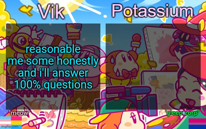 Viktassium Kirby template | reasonable me some honestly and i'll answer 100% questions | image tagged in viktassium kirby template | made w/ Imgflip meme maker