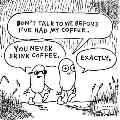 Exactly | image tagged in repost,coffee,exactly | made w/ Imgflip meme maker