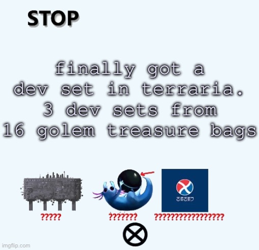 arkhalis, foodbarbarian and safeman | finally got a dev set in terraria. 3 dev sets from 16 golem treasure bags | image tagged in stop | made w/ Imgflip meme maker