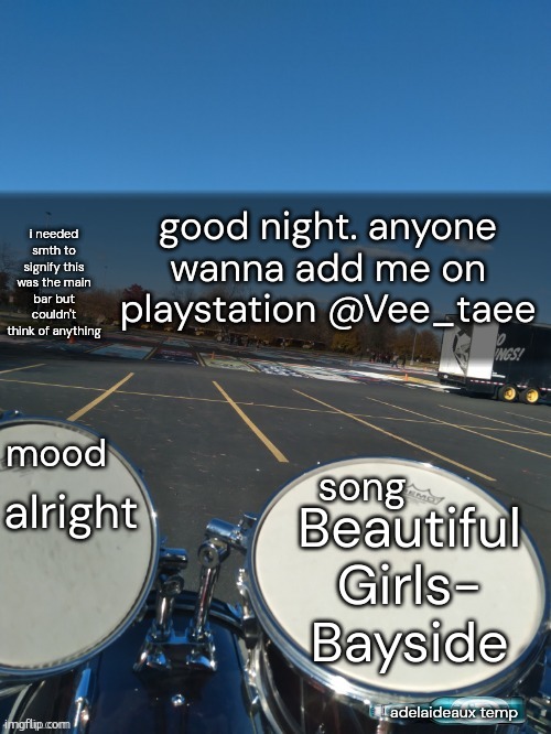 and i mostly play warzone | good night. anyone wanna add me on playstation @Vee_taee; alright; Beautiful Girls- Bayside | image tagged in adelaideaux temp mk iv,how may rules,i gotta scroll thru | made w/ Imgflip meme maker