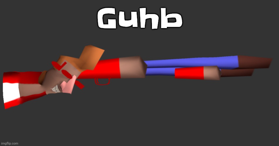 Shotgun | Guhb | image tagged in shotgun | made w/ Imgflip meme maker