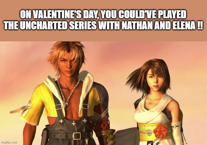 Memes by Brad - Video game love interest: Nathan & Elena - The Uncharted Series | ON VALENTINE'S DAY, YOU COULD'VE PLAYED THE UNCHARTED SERIES WITH NATHAN AND ELENA !! | image tagged in gaming,video games,relationships,computer,pc gaming,funny | made w/ Imgflip meme maker