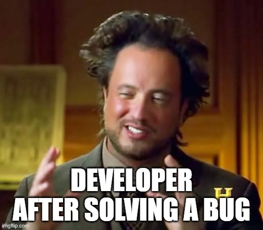 Ancient Aliens Meme | DEVELOPER
AFTER SOLVING A BUG | image tagged in memes,ancient aliens | made w/ Imgflip meme maker