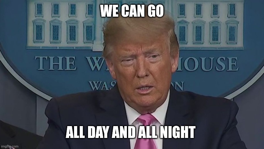 Clearly The Commie Dems Want To Fight | WE CAN GO; ALL DAY AND ALL NIGHT | image tagged in if only you knew how bad things really are | made w/ Imgflip meme maker