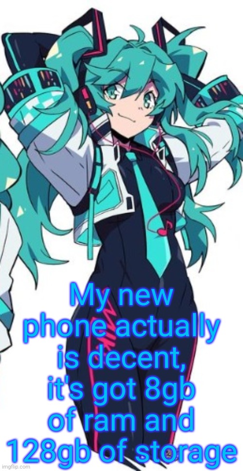 With 1tb of expandable storage, so I could make this a flagship with one SD card | My new phone actually is decent, it's got 8gb of ram and 128gb of storage | image tagged in miku | made w/ Imgflip meme maker