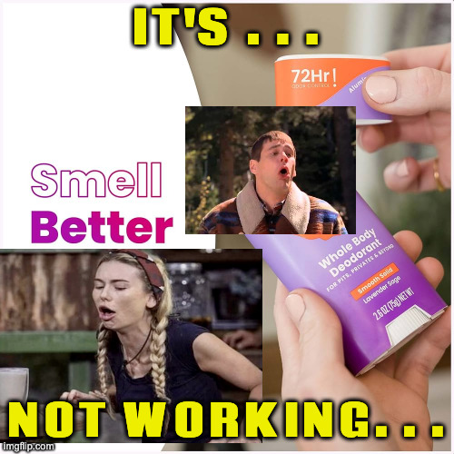 IT'S . . . NOT WORKING. . . | image tagged in lume deodorant | made w/ Imgflip meme maker