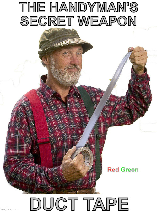 THE HANDYMAN'S SECRET WEAPON DUCT TAPE Red Green | made w/ Imgflip meme maker